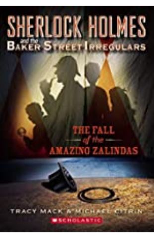 Sherlock Holmes and The Baker Street Irregulars: The Fall of The Amazing Zalindas Tracy Mack and Michael Citrin
