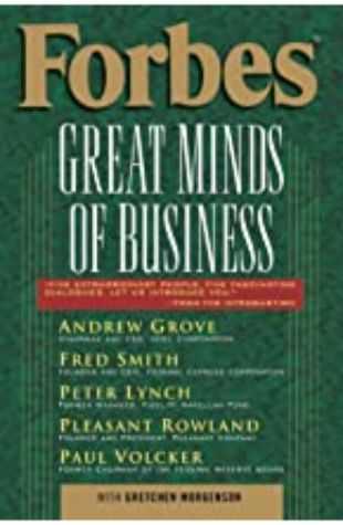 Forbes Great Minds of Business Andrew Grove, Fred Smith, Peter Lynch, Pleasant Rowland, and Paul Volcker