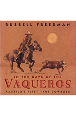 In the Days of the Vaqueros: America’s First True Cowboys Russell Freedman