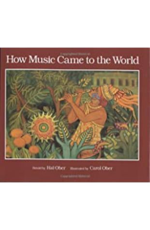 How Music Came to the World: An Ancient Mexican Myth Hal Ober