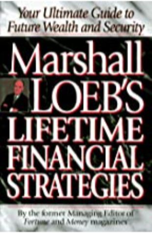 Marshall Loeb's Lifetime Financial Strategies Marshall Loeb