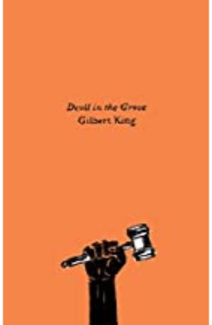 DEVIL IN THE GROVE: THURGOOD MARSHALL, THE GROVELAND BOYS, AND THE DAWN OF A NEW AMERICA by Gilbert King