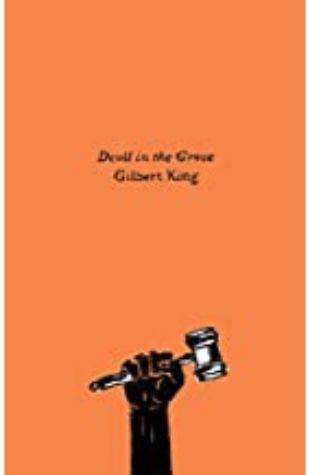 DEVIL IN THE GROVE: THURGOOD MARSHALL, THE GROVELAND BOYS, AND THE DAWN OF A NEW AMERICA Gilbert King