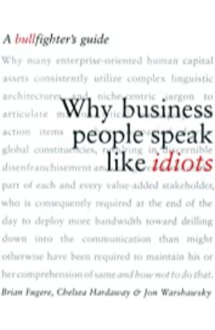 Why Business People Speak Like Idiots Brian Fugere, Chelsea Hardaway, and Jon Warshawsky