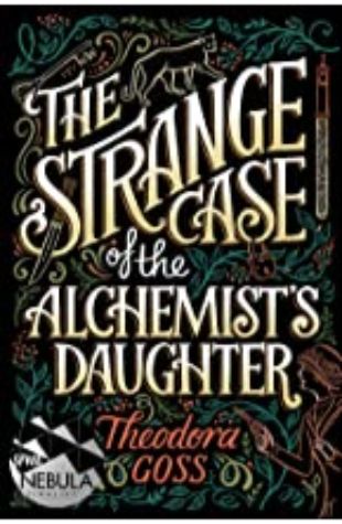 The Strange Case of the Alchemist’s Daughter by Theodora Goss