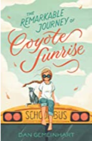 The Remarkable Journey of Coyote Sunrise Dan Gemeinhart