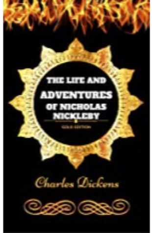 The Life and Adventures of Nicholas Nickelby by Charles Dickens