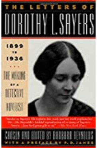 The Letters of Dorothy L. Sayers: The Making of a Detective Novelist Barbara Reynolds