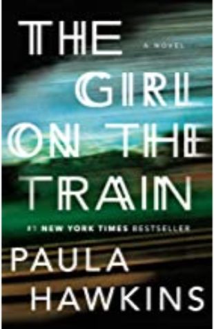 THE GIRL ON THE TRAIN: A NOVEL by Paula Hawkins