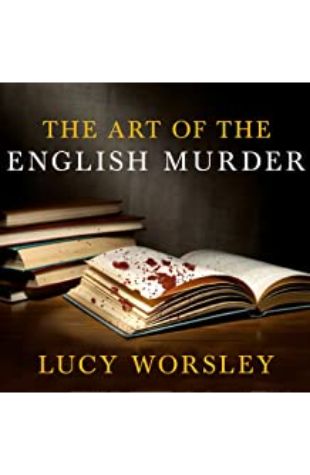 The Art of the English Murder Lucy Worsley