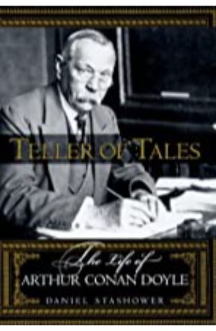 Teller of Tales: The Life of Arthur Conan Doyle by Daniel Stashower