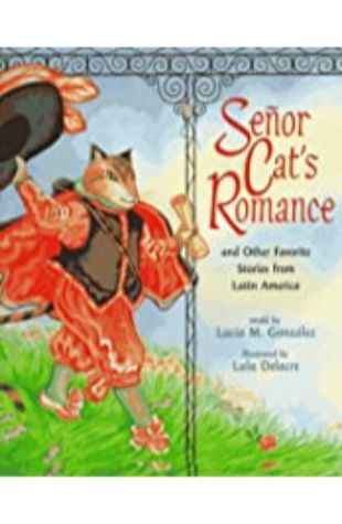 Señor Cat's Romance and Other Favorite Stories from Latin America Lucía M. González