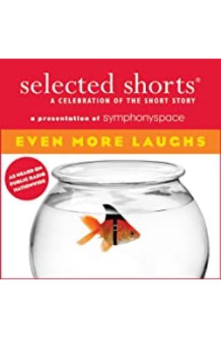 Selected Shorts: Even More Laughs T. Coraghessan Boyle, Philip Roth, et al.