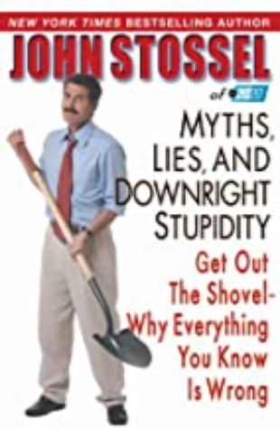 Myths, Lies, & Downright Stupidity John Stossel