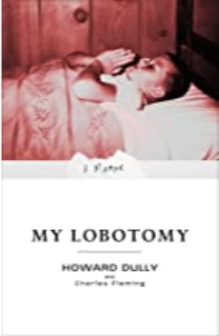 My Lobotomy Howard Dully and Charles Fleming