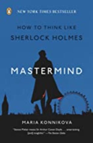 Mastermind: How to Think Like Sherlock Holmes Maria Konnikova