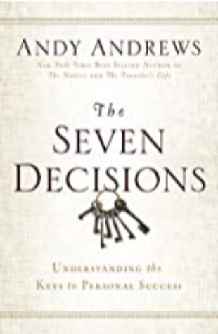 Mastering the Seven Decisions Andy Andrews