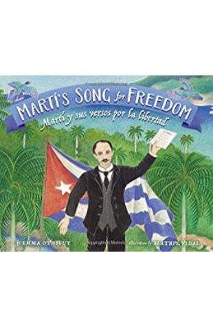 Martí’s Song for Freedom / Martí y sus Versos por la Libertad Emma Otheguy