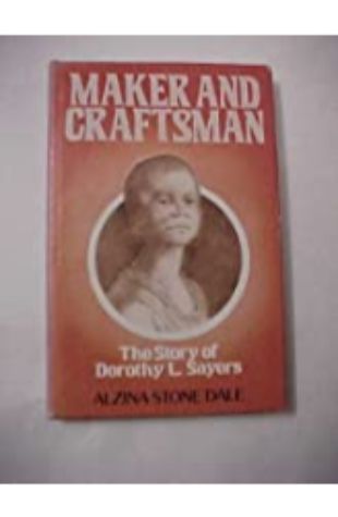 Maker & Craftsman: Dorothy L. Sayers Alzina Stone Dale