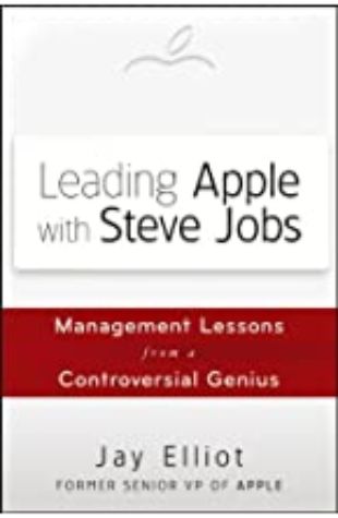 Leading Apple with Steve Jobs Jay Elliot