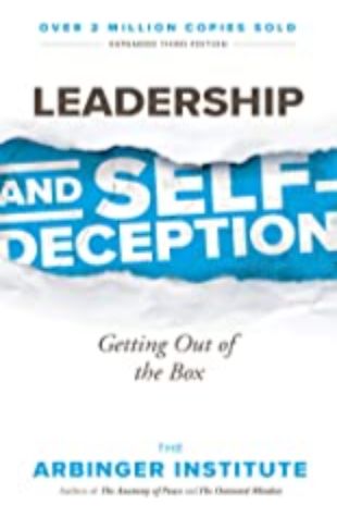 Leadership and Self-Deception The Arbinger Institute