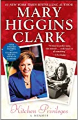 Kitchen Privileges: A Memoir Mary Higgins Clark