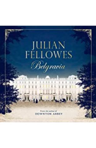 Julian Fellowes’s Belgravia Julian Fellowes