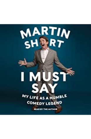 I Must Say Martin Short