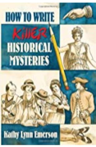 How to Write Killer Historical Mysteries by Kathy Lynn Emerson