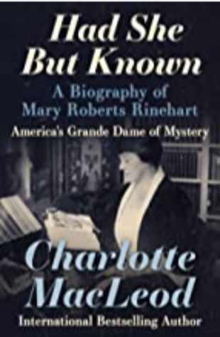 Had She But Known: Mary Roberts Rinehart Charlotte Macleod