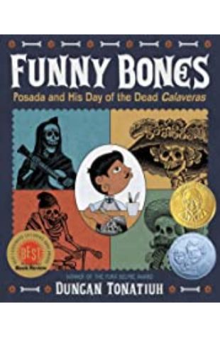 Funny Bones: Posada and His Day of the Dead Calaveras Duncan Tonatiuh