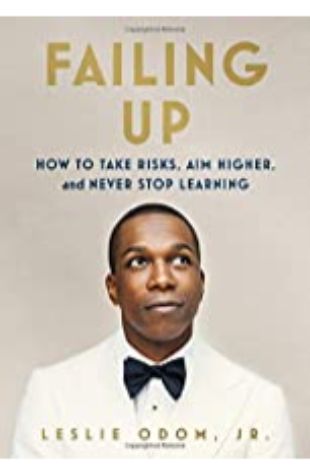 Failing Up: How to Take Risks, Aim Higher, and Never Stop Learning, Leslie Odom, Jr.