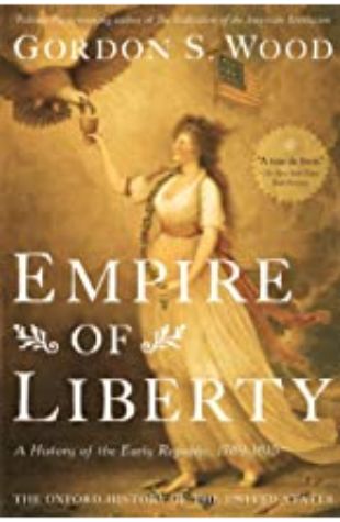 Empire of Liberty: A History of the Early Republic by Gordon S. Wood