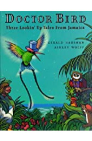 Doctor Bird: Three Lookin' Up Tales from Jamaica Gerald Hausman