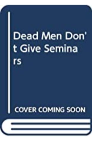Dead Men Don't Give Seminars Dorothy Sucher