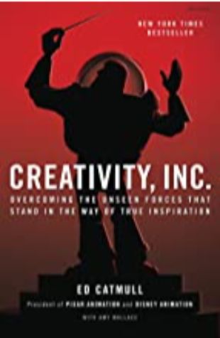 Creativity, Inc. Ed Catmull and Amy Wallace
