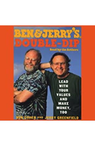 Ben & Jerry's Double-Dip Capitalism Ben Cohen and Jerry Greenfield