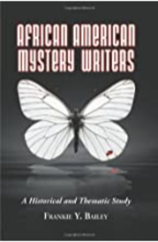 African American Mystery Writers: A Historical & Thematic Study Frankie Y. Bailey